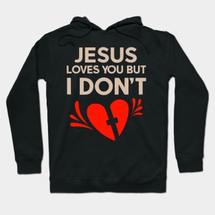 Jesus  Loves You But I don't Hoodie